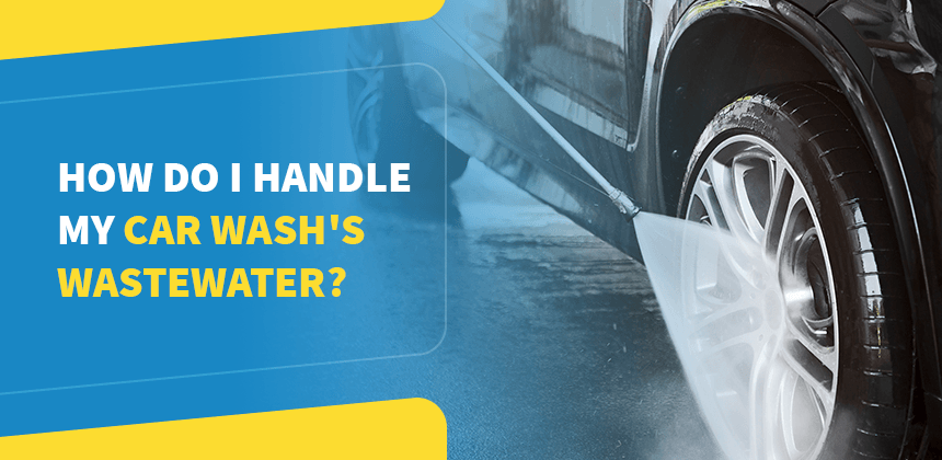 How Do I Handle My Car Wash's Wastewater? - JBS Industries
